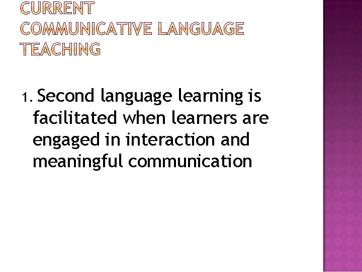 Second language learning is facilitated when learners are engaged in interaction and meaningful communication