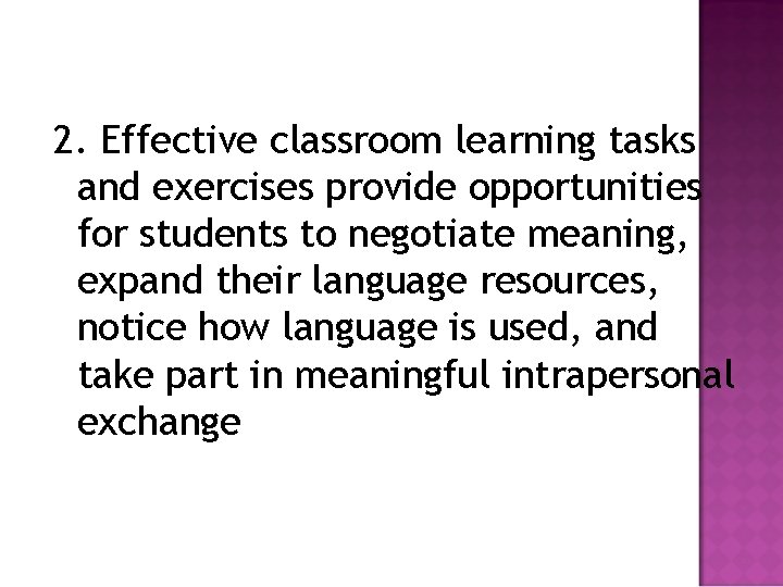 2. Effective classroom learning tasks and exercises provide opportunities for students to negotiate meaning,