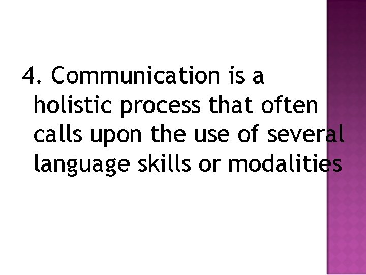 4. Communication is a holistic process that often calls upon the use of several