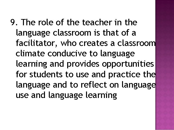 9. The role of the teacher in the language classroom is that of a