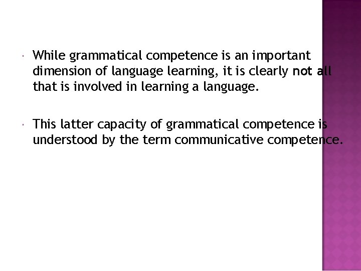  While grammatical competence is an important dimension of language learning, it is clearly