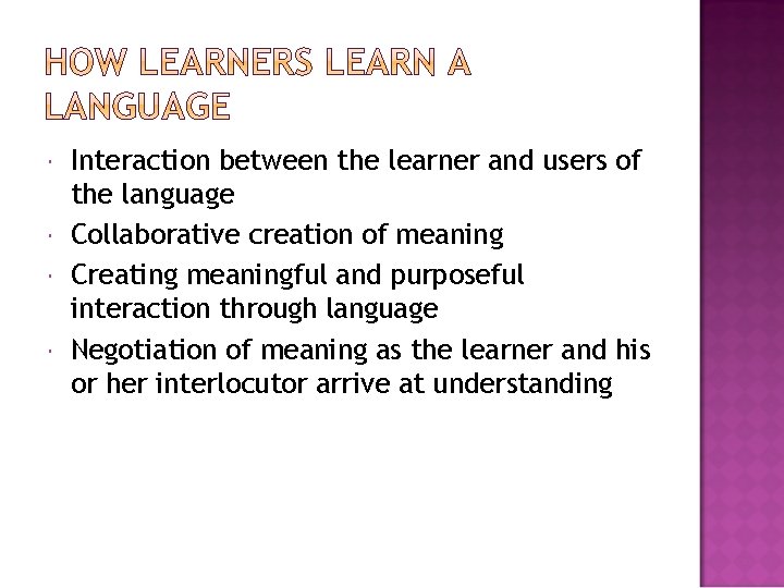  Interaction between the learner and users of the language Collaborative creation of meaning