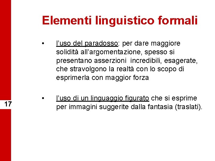 Elementi linguistico formali 17 • l’uso del paradosso: per dare maggiore solidità all’argomentazione, spesso