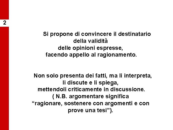 2 Si propone di convincere il destinatario della validità delle opinioni espresse, facendo appello