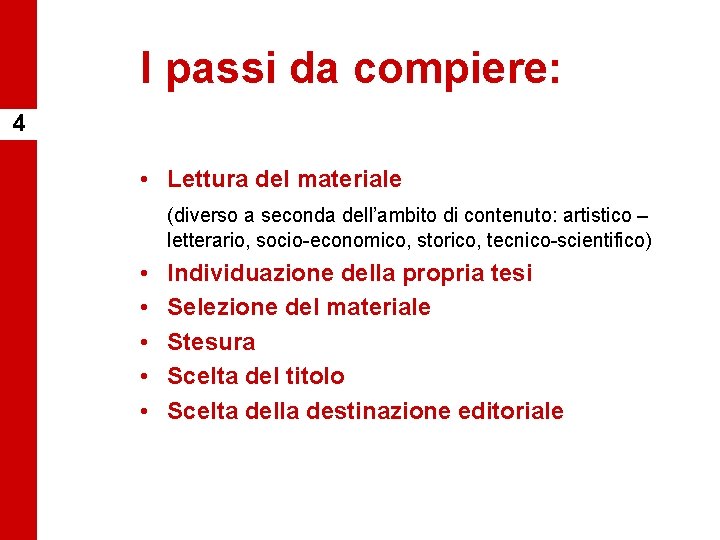 I passi da compiere: 4 • Lettura del materiale (diverso a seconda dell’ambito di