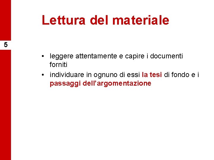 Lettura del materiale 5 • leggere attentamente e capire i documenti forniti • individuare