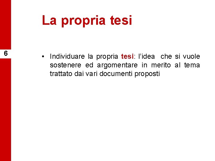 La propria tesi 6 • Individuare la propria tesi: l’idea che si vuole sostenere