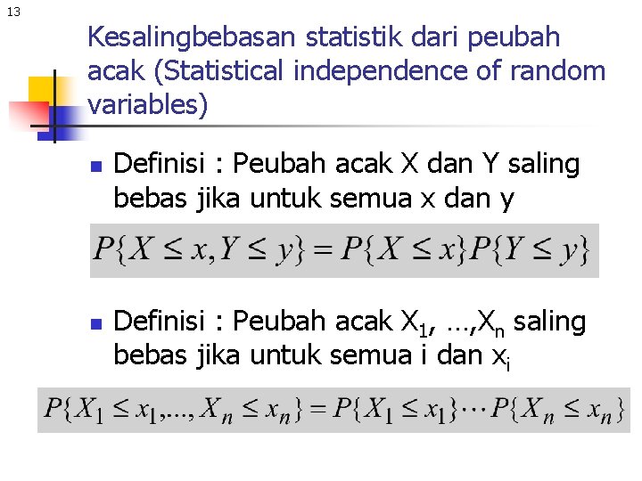 13 Kesalingbebasan statistik dari peubah acak (Statistical independence of random variables) n n Definisi