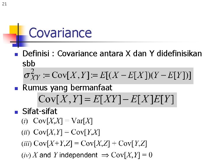 21 Covariance n Definisi : Covariance antara X dan Y didefinisikan sbb n Rumus
