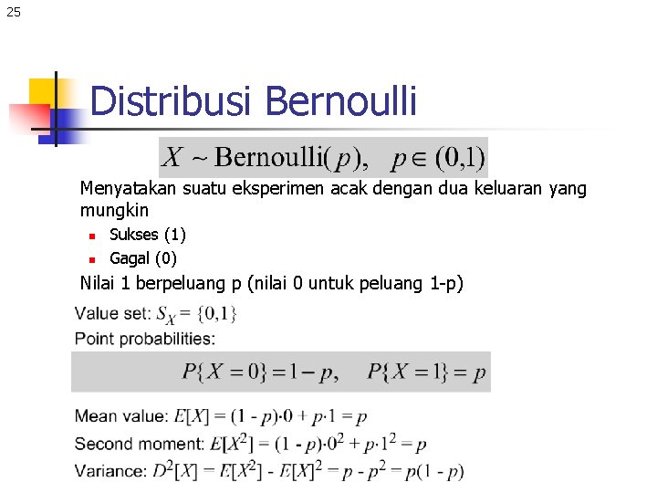 25 Distribusi Bernoulli Menyatakan suatu eksperimen acak dengan dua keluaran yang mungkin n n