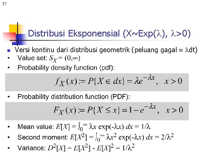 37 Distribusi Eksponensial (X~Exp(l), l>0) n Versi kontinu dari distribusi geometrik (peluang gagal ldt)