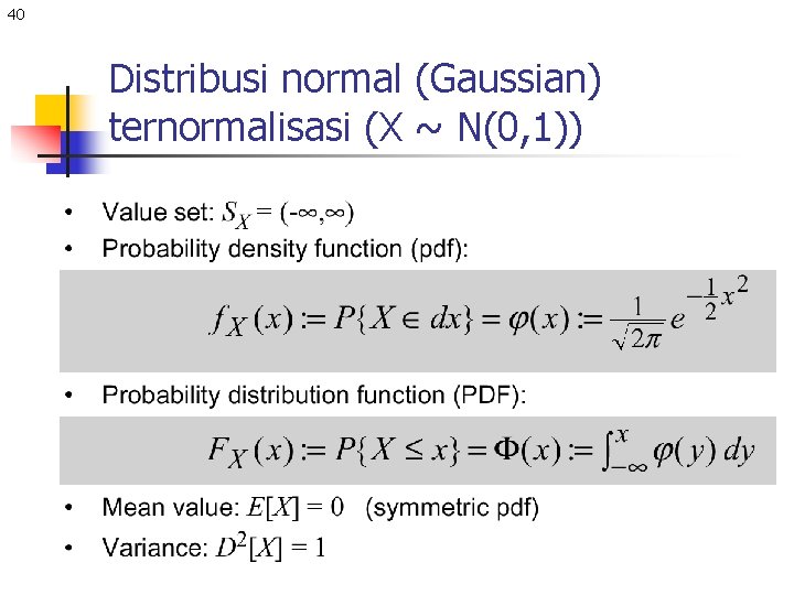 40 Distribusi normal (Gaussian) ternormalisasi (X ~ N(0, 1)) 
