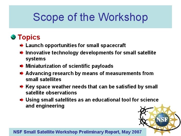 Scope of the Workshop Topics Launch opportunities for small spacecraft Innovative technology developments for