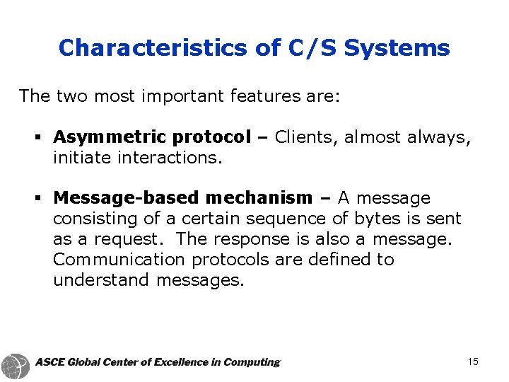 Characteristics of C/S Systems The two most important features are: § Asymmetric protocol –