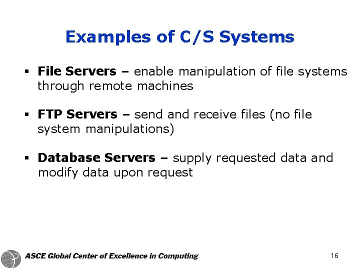 Examples of C/S Systems § File Servers – enable manipulation of file systems through