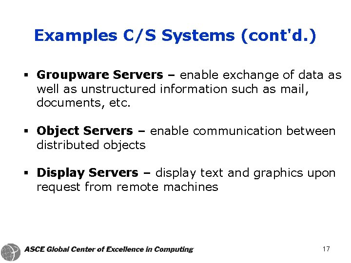 Examples C/S Systems (cont'd. ) § Groupware Servers – enable exchange of data as