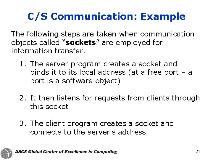 C/S Communication: Example The following steps are taken when communication objects called “sockets” are