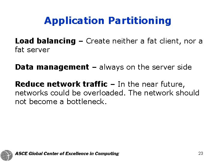 Application Partitioning Load balancing – Create neither a fat client, nor a fat server