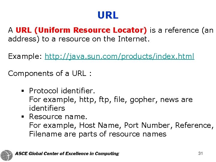 URL A URL (Uniform Resource Locator) is a reference (an address) to a resource
