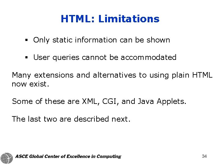 HTML: Limitations § Only static information can be shown § User queries cannot be
