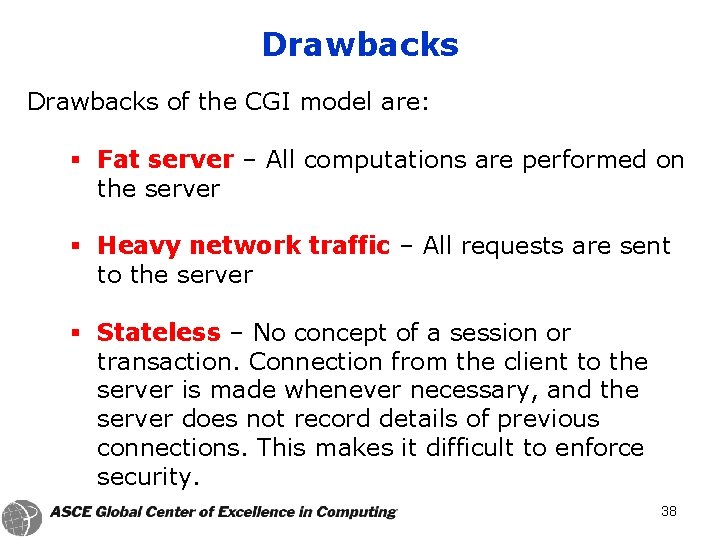 Drawbacks of the CGI model are: § Fat server – All computations are performed