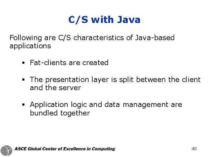 C/S with Java Following are C/S characteristics of Java-based applications § Fat-clients are created