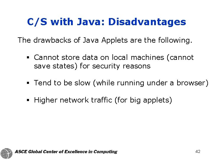 C/S with Java: Disadvantages The drawbacks of Java Applets are the following. § Cannot