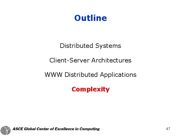 Outline Distributed Systems Client-Server Architectures WWW Distributed Applications Complexity 47 