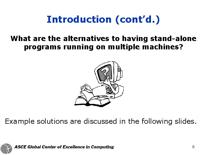 Introduction (cont’d. ) What are the alternatives to having stand-alone programs running on multiple
