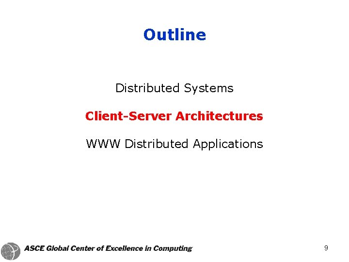 Outline Distributed Systems Client-Server Architectures WWW Distributed Applications 9 