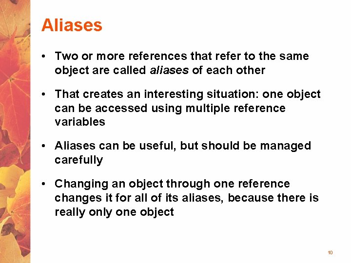 Aliases • Two or more references that refer to the same object are called Aliases • Two or more references that refer to the same object are called