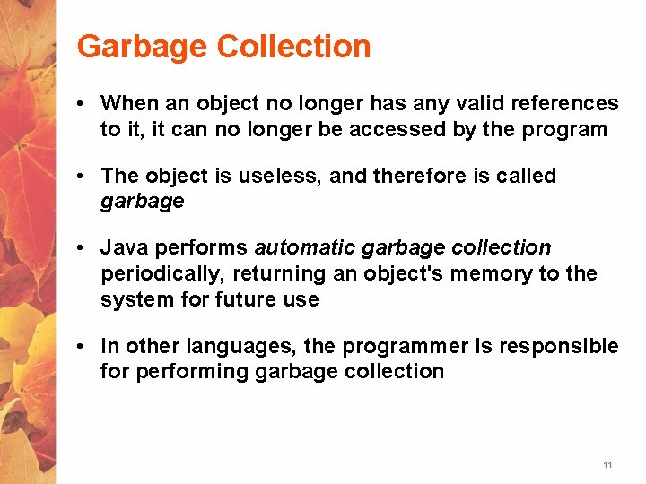 Garbage Collection • When an object no longer has any valid references to it,