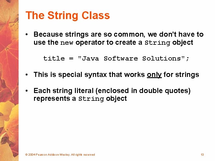 The String Class • Because strings are so common, we don't have to use The String Class • Because strings are so common, we don't have to use