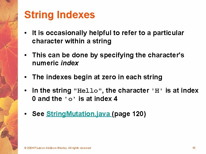 String Indexes • It is occasionally helpful to refer to a particular character within