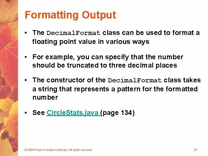 Formatting Output • The Decimal. Format class can be used to format a floating