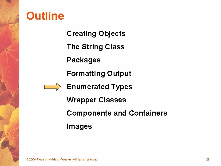 Outline Creating Objects The String Class Packages Formatting Output Enumerated Types Wrapper Classes Components