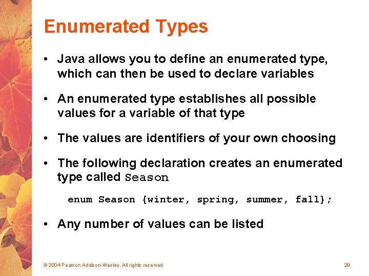 Enumerated Types • Java allows you to define an enumerated type, which can then