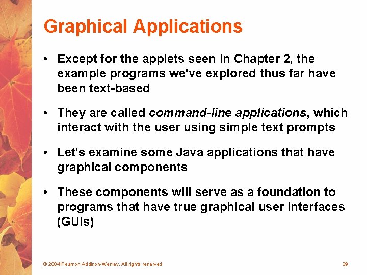 Graphical Applications • Except for the applets seen in Chapter 2, the example programs Graphical Applications • Except for the applets seen in Chapter 2, the example programs
