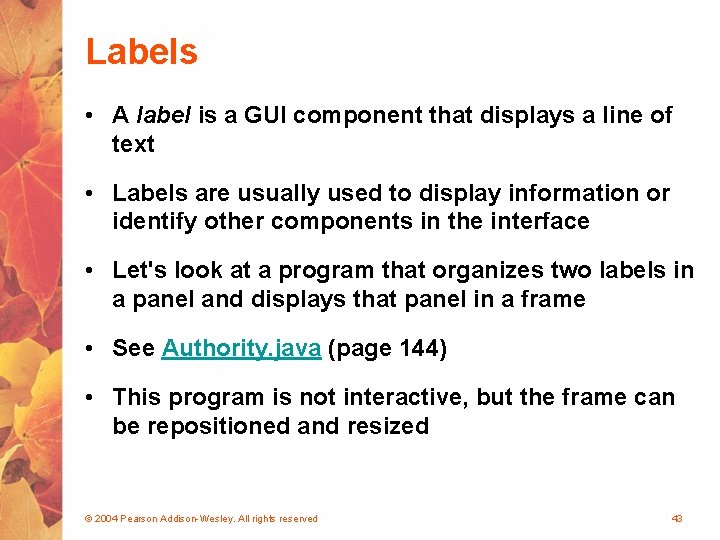 Labels • A label is a GUI component that displays a line of text
