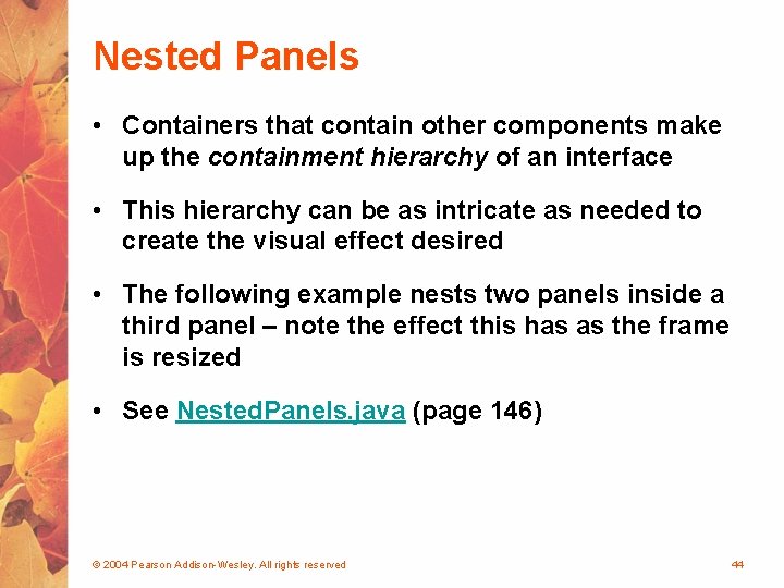 Nested Panels • Containers that contain other components make up the containment hierarchy of