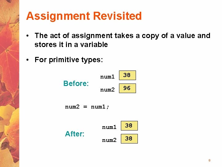 Assignment Revisited • The act of assignment takes a copy of a value and