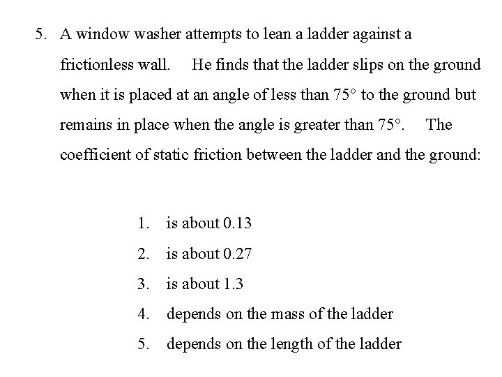 5. A window washer attempts to lean a ladder against a frictionless wall. He