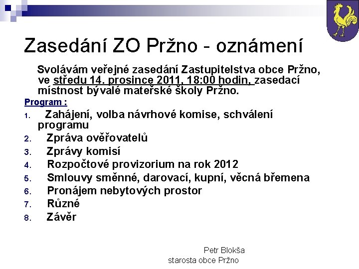 Zasedání ZO Pržno - oznámení Svolávám veřejné zasedání Zastupitelstva obce Pržno, ve středu 14.