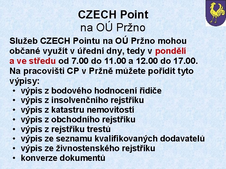 CZECH Point na OÚ Pržno Služeb CZECH Pointu na OÚ Pržno mohou občané využít