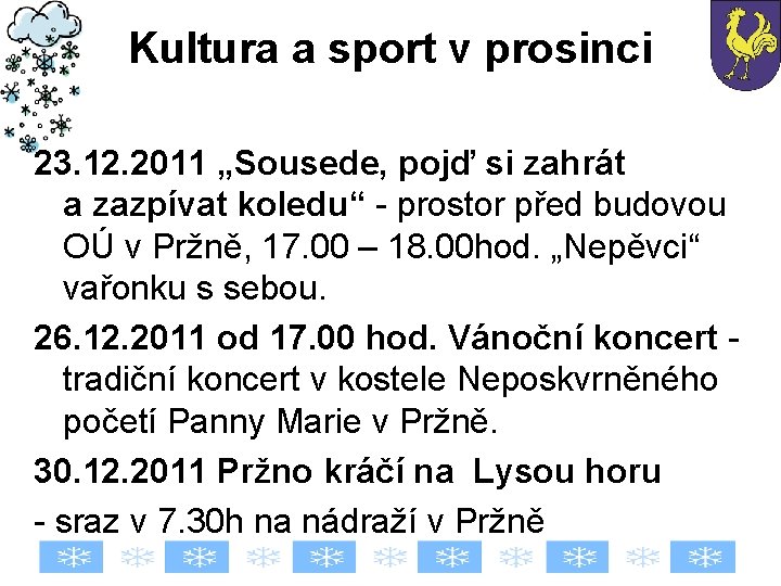 Kultura a sport v prosinci 23. 12. 2011 „Sousede, pojď si zahrát a zazpívat