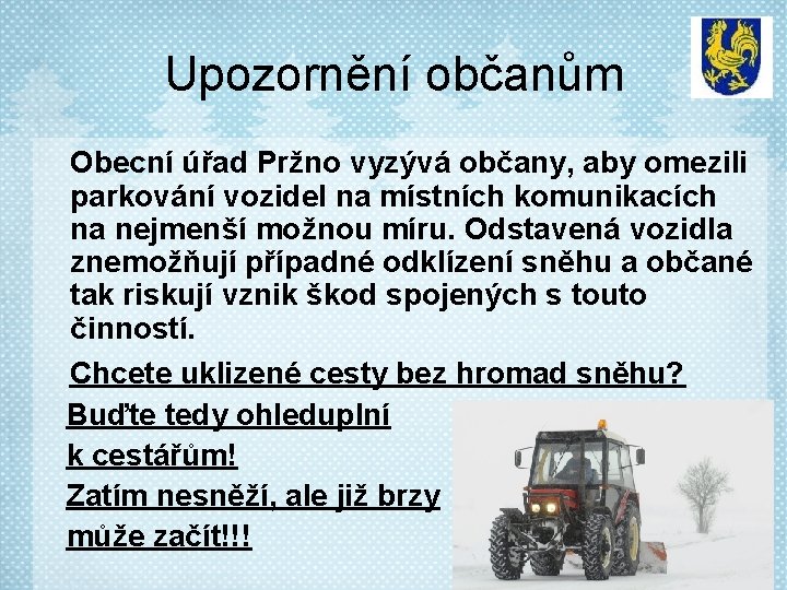 Upozornění občanům Obecní úřad Pržno vyzývá občany, aby omezili parkování vozidel na místních komunikacích