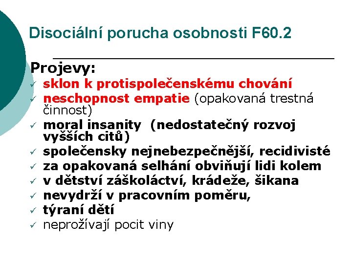 Disociální porucha osobnosti F 60. 2 Projevy: ü ü ü ü ü sklon k