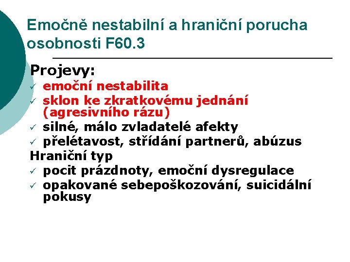 Emočně nestabilní a hraniční porucha osobnosti F 60. 3 Projevy: emoční nestabilita ü sklon