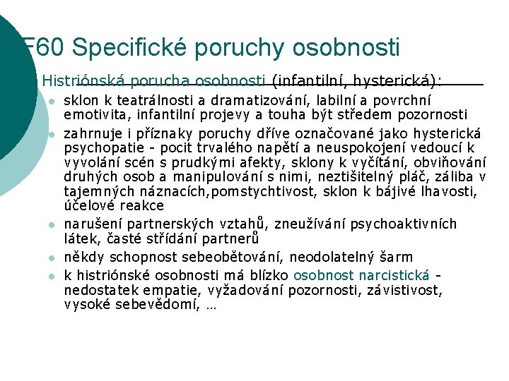 F 60 Specifické poruchy osobnosti ¡ Histriónská porucha osobnosti (infantilní, hysterická): l l l