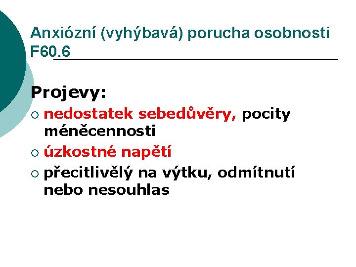 Anxiózní (vyhýbavá) porucha osobnosti F 60. 6 Projevy: nedostatek sebedůvěry, pocity méněcennosti ¡ úzkostné